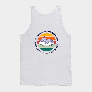 I Just Want to Read, Drink Wine and Take Naps Tank Top